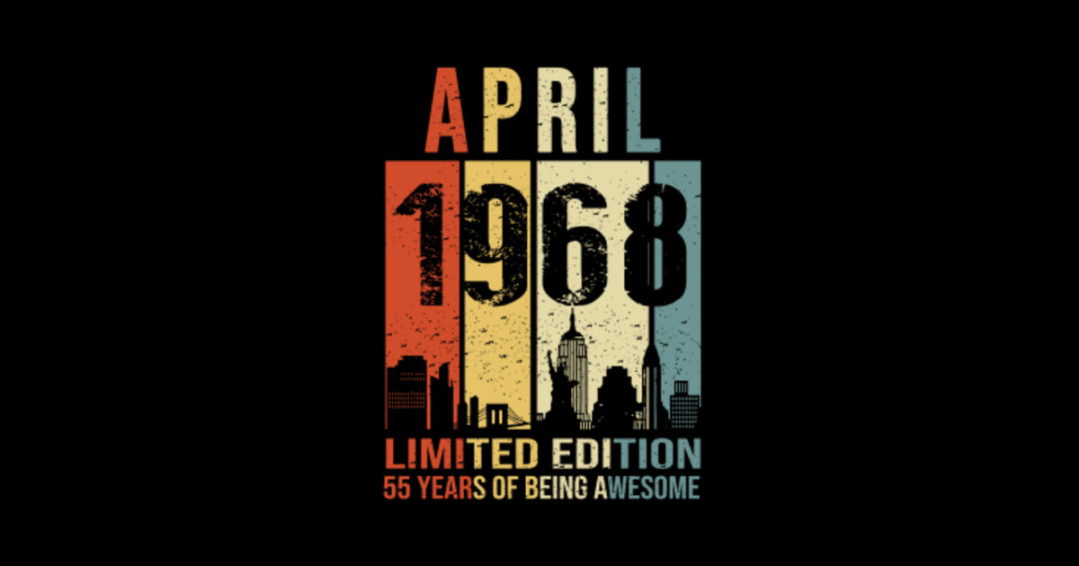 Made In 1968 April 55 Years Of Being Awesome 1968 April 55 Years Of