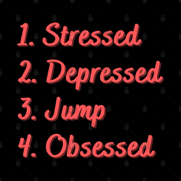 Stressed. Depressed. Jump. Obsessed. by Eat Sleep Repeat