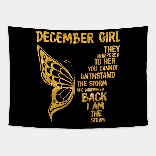 Golden Butterfly Birthday Girl T-shirtDecember Girl They Whispered To Her You Can't Withstand The Storm T-shirt Tapestry by kimmygoderteart