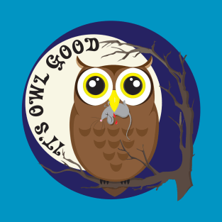 It's Owl Good T-Shirt