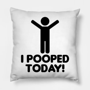 I pooped today Pillow