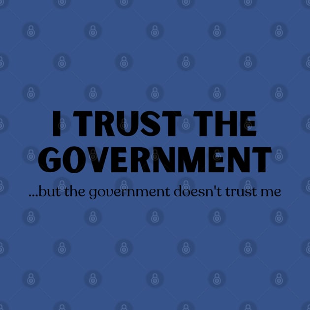 I Trust the Government by Print Lilac