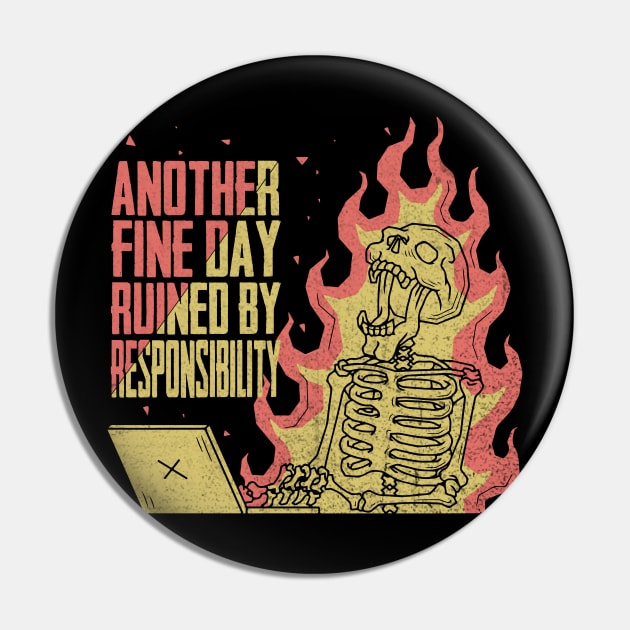 Another Fine Day Ruined By Responsibility Pin by HShop