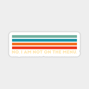 I'm not on the menu. Magnet