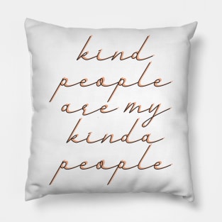 Kind people are my kinda people Pillow