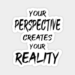 Your Perspective Creates Your Reality Magnet