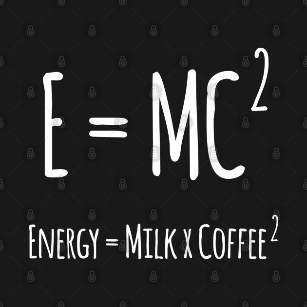 Discover E = MC SQUARE Funny Quote Design - Coffee Lover Quote - Funny Quote - T-Shirt