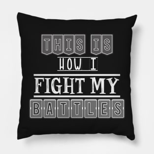This is how I fight my battles Pillow