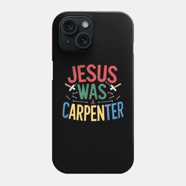 Jesus was a carpenter funny jesus shirt Phone Case by ARTA-ARTS-DESIGNS