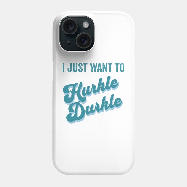 I just want to Hurkle Durkle retro vintage design Phone Case by Luxinda