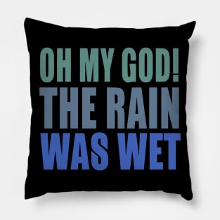 Oh My God! The Rain Was Wet Pillow