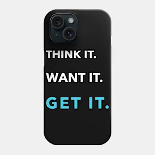 Think It Want It Get It Phone Case