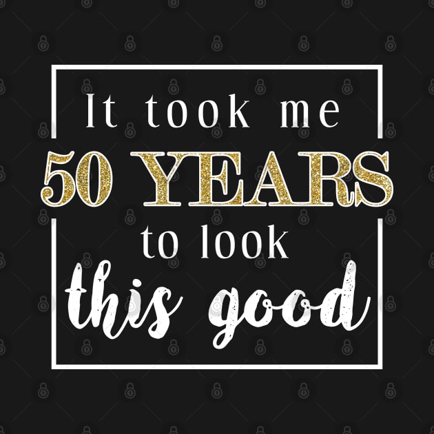 It Took Me 50 Years To Look This Good - Gift Gift For 50 Year Old 50th Birthday by giftideas