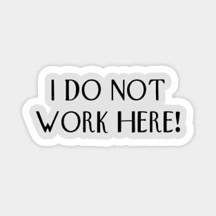 I do not work here! Magnet