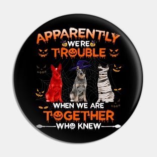 Australian Cattle Dog Apparently We Are Trouble Halloween Pin