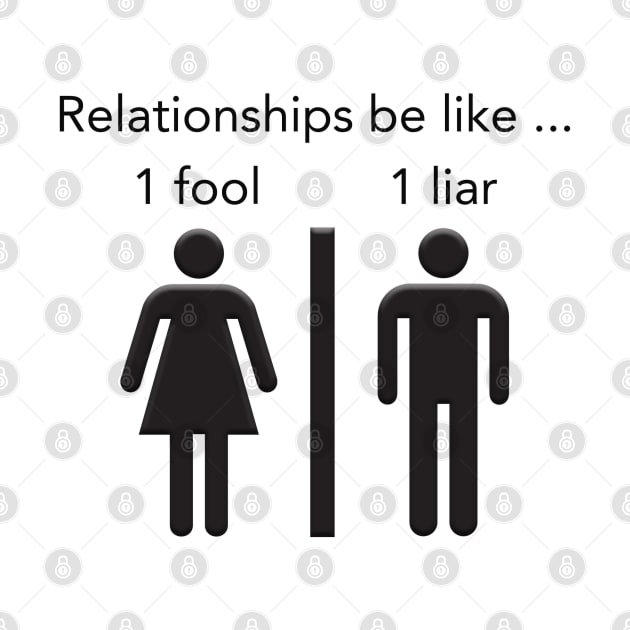 Relationships be like 1 fool 1 liar by By Diane Maclaine