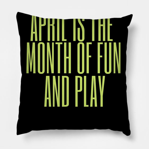 April is the month of fun and play Pillow by busines_night