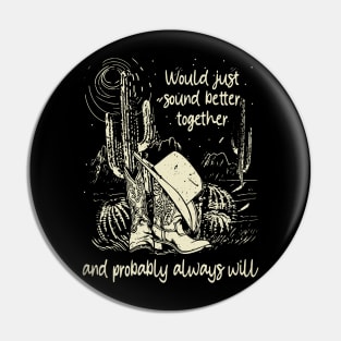 Would Just Sound Better Together And Probably Always Will Cowgirl Hat Cactus Pin