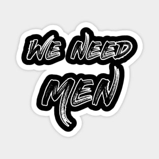 We Need Men Magnet