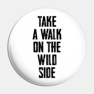 Take a walk on the wild side Pin