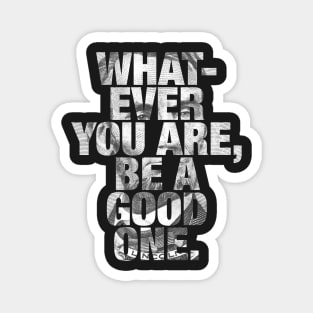 Whatever You Are, Be A Good One - Abraham Lincoln Magnet