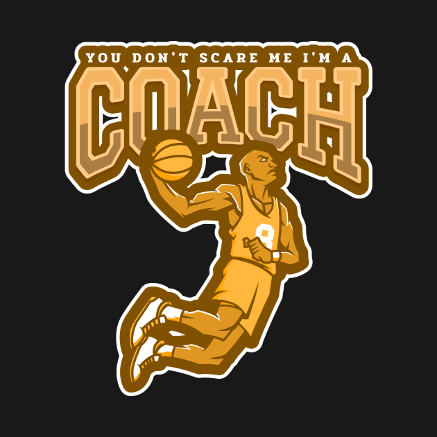 You Don't Scare Me I'm a Coach by poc98