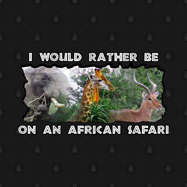 I Would Rather Be On An African Safari Wildlife Collage by PathblazerStudios