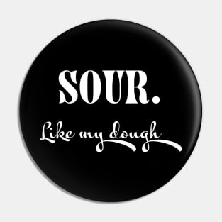 Sour. Like My Dough Pin