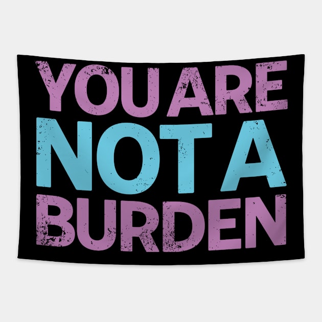 You Are Not A Burden Tapestry by Swagazon