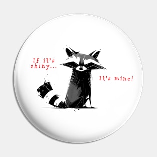 If It's Shiny ... It's Mine! Pin