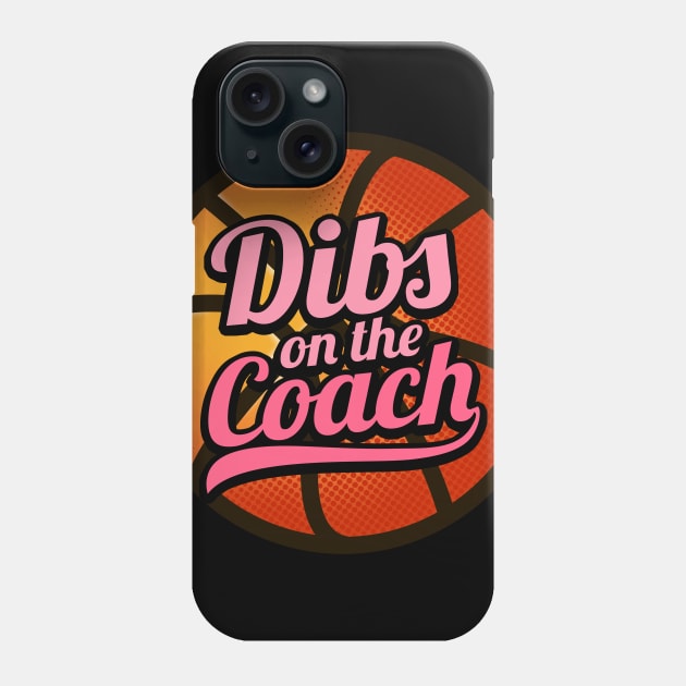 Dibs On The Coach - Girls Basketball Training Gift Phone Case by biNutz