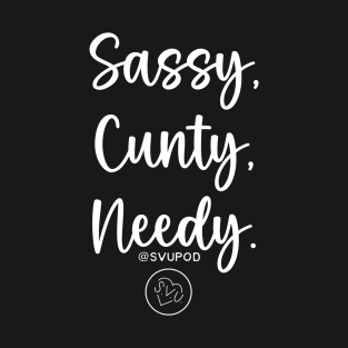 SASSY CUNTY NEEDY T-Shirt