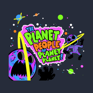 The Planet People of pLaNeT PLANET!! T-Shirt