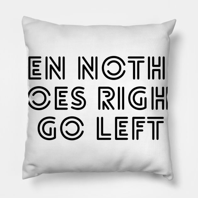 when nothing goes right go left Pillow by GMAT