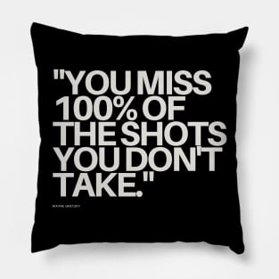 "You miss 100% of the shots you don't take." - Wayne Gretzky Motivational Quote Pillow