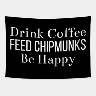 Drink Coffee Feed Chipmunks Be Happy Tapestry