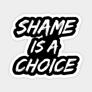 SHAME IS A CHOICE (white) Magnet