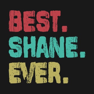 Shane, Best Name Ever, Name , Birthday, Middle name, FamilyShane Middle Name T-Shirt