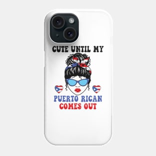 Funny Cute Until My Puerto Rican Comes Out Puerto Rican tees Phone Case