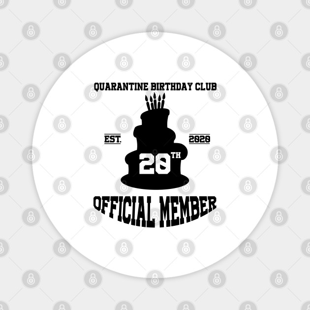 20th Quarantine Birthday Club Official Member 20th Birthday Ideas Magnet Teepublic