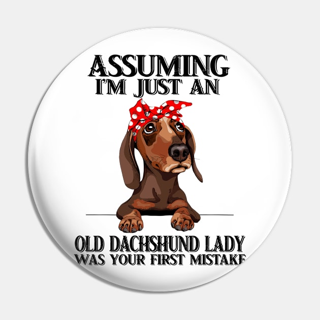 Assuming Im just an old Dachshund lady was your fist mistake Pin by American Woman