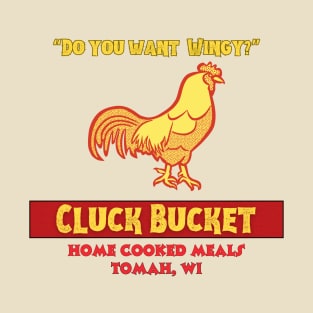 Cluck Bucket, Tomah Wisconsin T-Shirt