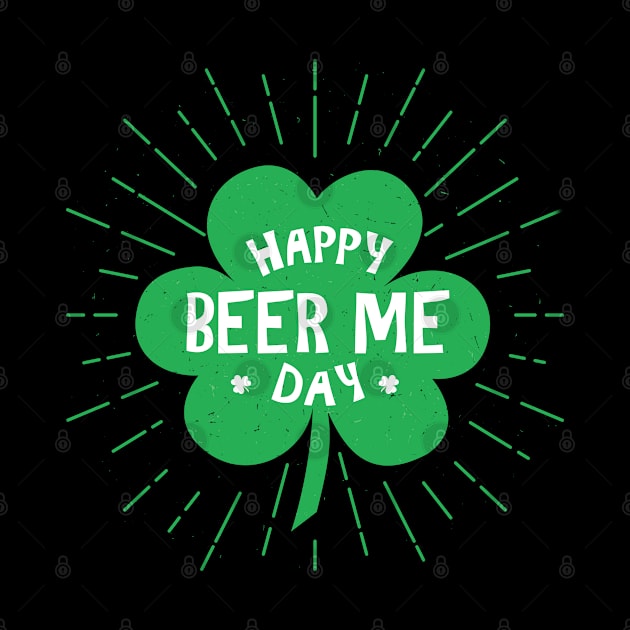 Happy Beer Me St Patricks Day by Live Together