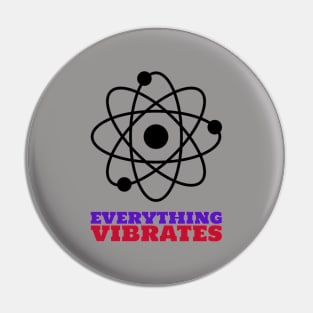 Everything Vibrates Atom Pin