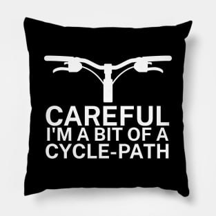 Careful Im a bit of a cycle path Pillow