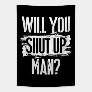 Will You Shut Up Man? - white lettering graphic Tapestry