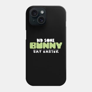 Did Some Bunny Say Easter Phone Case