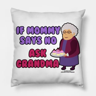 If Mommy Says No Ask Grandma Grandmother Novelty Gift Pillow