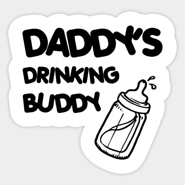 daddy's drinking buddy