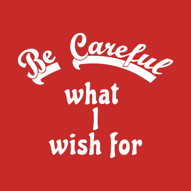 Be careful what I wish for by AKdesign